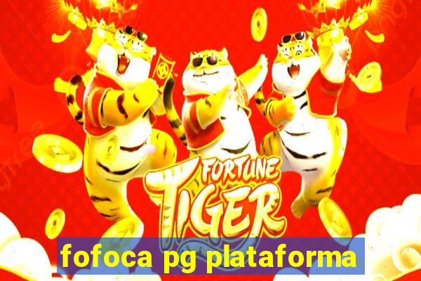 fofoca pg plataforma